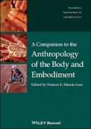 Frances Mascia-Lees - A Companion to the Anthropology of the Body and Embodiment - 9781405189491 - V9781405189491