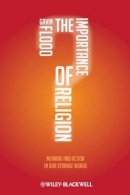 Gavin Flood - The Importance of Religion: Meaning and Action in our Strange World - 9781405189729 - V9781405189729