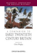 Chris Wrigley - A Companion to Early Twentieth-Century Britain - 9781405189996 - V9781405189996