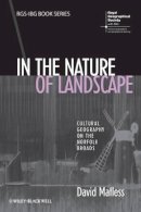 David Matless - In the Nature of Landscape: Cultural Geography on the Norfolk Broads - 9781405190817 - V9781405190817