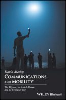 David Morley - Communications and Mobility: The Migrant, the Mobile Phone, and the Container Box - 9781405192002 - V9781405192002