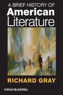 Richard Gray - A Brief History of American Literature - 9781405192316 - V9781405192316