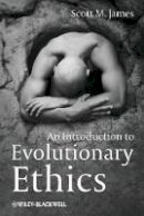 Scott M. James - An Introduction to Evolutionary Ethics - 9781405193962 - V9781405193962