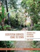 Gary Grant - Ecosystem Services Come To Town: Greening Cities by Working with Nature - 9781405195065 - V9781405195065