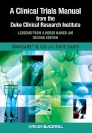 Margaret Liu - A Clinical Trials Manual From The Duke Clinical Research Institute: Lessons from a Horse Named Jim - 9781405195157 - V9781405195157