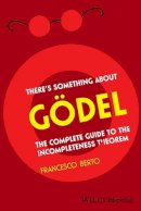 Francesco Berto - There´s Something About Gödel: The Complete Guide to the Incompleteness Theorem - 9781405197670 - V9781405197670