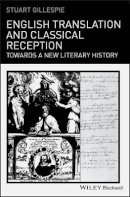 Stuart Gillespie - English Translation and Classical Reception: Towards a New Literary History - 9781405199018 - V9781405199018