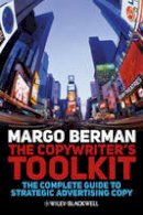 Margo Berman - The Copywriter´s Toolkit: The Complete Guide to Strategic Advertising Copy - 9781405199537 - V9781405199537