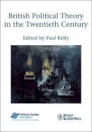 Paul Kelly - British Political Theory in the Twentieth Century - 9781405199995 - V9781405199995