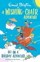 Enid Blyton - A Wishing-Chair Adventure: Off on a Holiday Adventure - 9781405292672 - 9781405292672