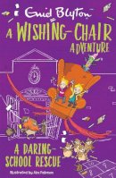 Blyton, Enid - A Wishing-Chair Adventure: A Daring School Rescue (The Wishing-Chair Series) - 9781405292689 - 9781405292689