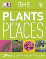 Dk - RHS Plants for Places: 1,000 Expert Choices for Every Part of the Garden - 9781405362962 - V9781405362962