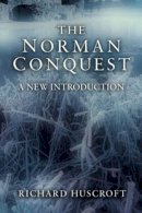 Richard Huscroft - The Norman Conquest: A New Introduction - 9781405811552 - V9781405811552