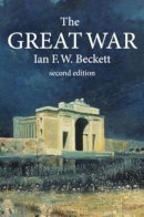 Ian F. W. Beckett - The Great War: 1914-1918 (2nd Edition) - 9781405812528 - V9781405812528