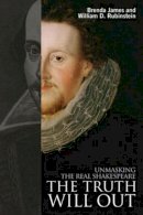 James, Brenda, Rubinstein, William D - The Truth Will Out: Unmasking the Real Shakespeare - 9781405840866 - V9781405840866