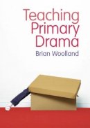 Brian Woolland - Teaching Primary Drama - 9781405899482 - V9781405899482
