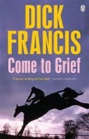 Francis, Dick - Come To Grief - 9781405916691 - V9781405916691