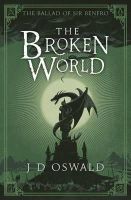 J.d. Oswald - The Broken World: The Ballad of Sir Benfro Book Four - 9781405917780 - V9781405917780