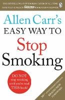 Allen Carr - Allen Carr's Easy Way to Stop Smoking: Read this book and you'll never smoke a cigarette again - 9781405923316 - 9781405923316