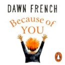 Dawn French - Because of You: The beautifully uplifting Richard & Judy bestseller - 9781405929318 - V9781405929318