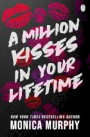 Monica Murphy - A Million Kisses In Your Lifetime: The steamy and utterly addictive TikTok sensation - 9781405955560 - 9781405955560