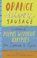  - Orange Silver Sausage: A Collection of Poems without Rhymes from Zephaniah to Agard - 9781406317015 - KSS0000342