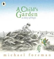 Michael Foreman - A Child´s Garden: A Story of Hope - 9781406325881 - V9781406325881