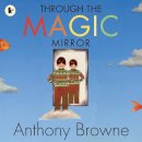 Anthony Browne - Through the Magic Mirror - 9781406326284 - V9781406326284