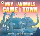 Michael Foreman - Why the Animals Came to Town - 9781406329957 - V9781406329957