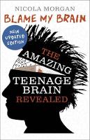 Nicola Morgan - Blame My Brain: The Amazing Teenage Brain Revealed - 9781406346930 - V9781406346930