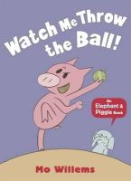 Mo Willems - Watch Me Throw the Ball! - 9781406348279 - 9781406348279