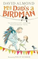 David Almond - My Dad's a Birdman - 9781406354409 - V9781406354409