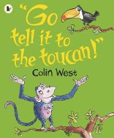 Colin West - Go Tell it to the Toucan - 9781406367485 - 9781406367485