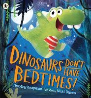 Timothy Knapman - Dinosaurs Don´t Have Bedtimes! - 9781406372199 - V9781406372199