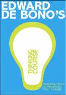 Edward De Bono - De Bono's Thinking Course: Powerful Tools to Transform Your Thinking - 9781406612028 - V9781406612028