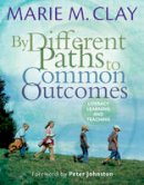 Marie M. Clay - By Different Paths to Common Outcomes: Literacy Learning and Teaching (Marie Clay) - 9781407160085 - V9781407160085