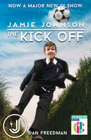 Freedman, Dan - The Kick off (Jamie Johnson) - 9781407170961 - V9781407170961