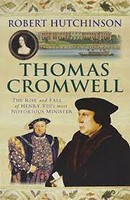 Robert Hutchinson - Thomas Cromwell : The Rise and Fall of Henry VIII's Most Notorious Minister - 9781407244563 - 9781407244563
