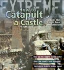 James De Winter - Extreme Science: How To Catapult A Castle - 9781408100943 - V9781408100943