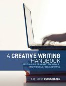 Derek Neale - A Creative Writing Handbook: Developing Dramatic Technique, Individual Style and Voice - 9781408109410 - V9781408109410