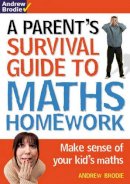 Andrew Brodie - Parent's Survival Guide to Maths Homework (Parents Survival Guide/Homewrk) - 9781408124857 - V9781408124857