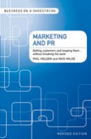 Wilde, Nick, Holden, Philip R. - Marketing and PR: Getting customers and keeping them...without breaking the bank (Business on a Shoestring) - 9781408139882 - V9781408139882
