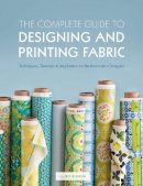 Laurie Wisbrun - The Complete Guide to Designing and Printing Fabric: Techniques, Tutorials & Inspiration for the Innovative Designer - 9781408147009 - V9781408147009