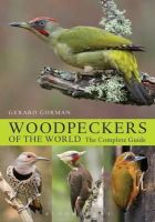 Gerard Gorman - Woodpeckers of the World: The Complete Guide - 9781408147153 - V9781408147153