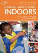 Terry Gould - Learning and Playing Indoors: An essential guide to creating an inspiring indoor environment - 9781408155493 - V9781408155493