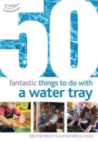 Kirstine Beeley - 50 Fantastic Things to Do With a Water Tray - 9781408159835 - V9781408159835