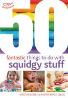 Kirstine Beeley - 50 Fantastic Things to Do with Squidgy Stuff - 9781408159859 - V9781408159859