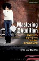 Donna Soto-Morettini - Mastering the Audition: How to perform under pressure - 9781408160619 - V9781408160619