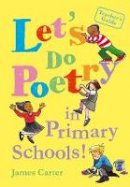 Carter, James - Let's Do Poetry in Primary Schools - 9781408163917 - V9781408163917