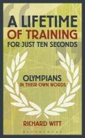 Richard Witt - A Lifetime of Training for Just Ten Seconds: Olympians in their own words - 9781408164037 - KOC0027742